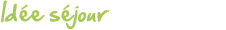 Idée séjour